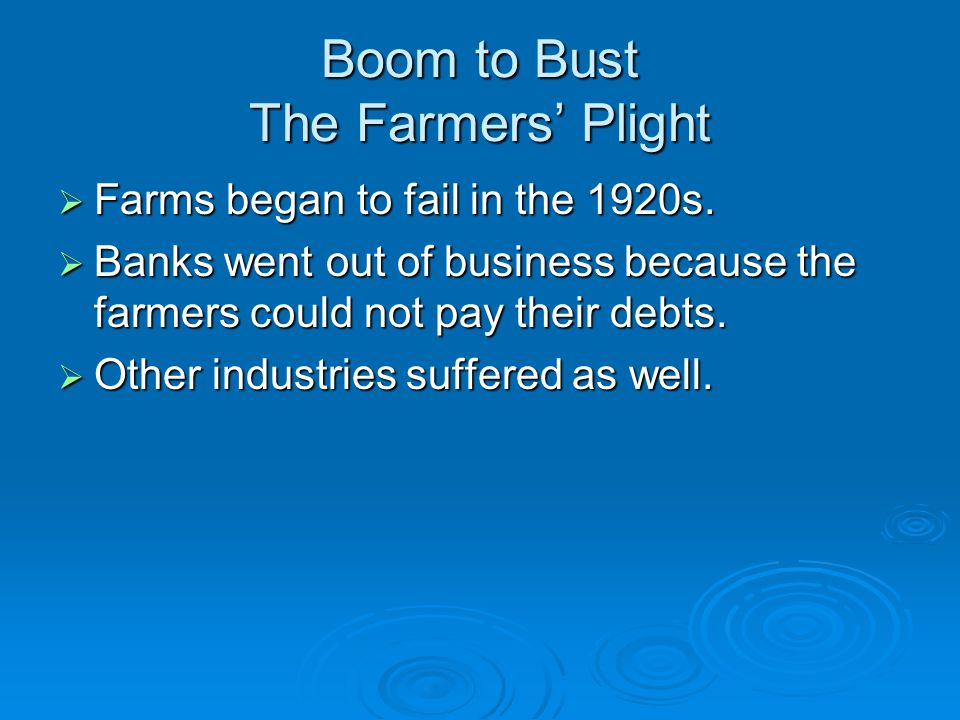 Boom to Bust The Farmers’ Plight  Farms began to fail in the 1920s.