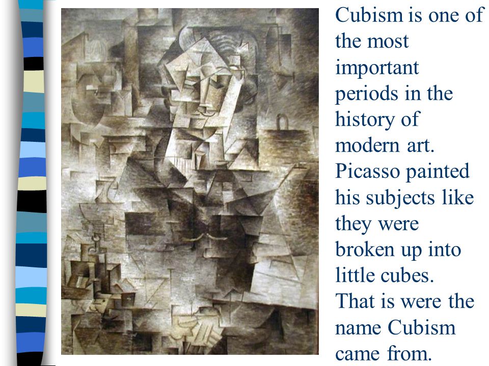 Cubism is one of the most important periods in the history of modern art.