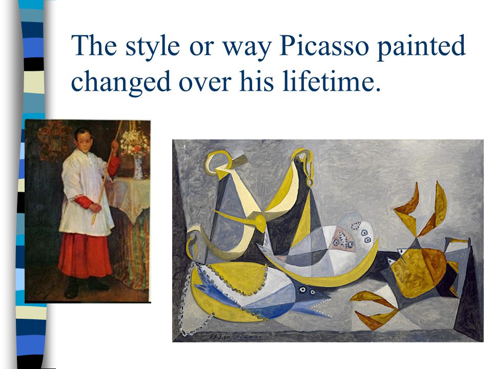 The style or way Picasso painted changed over his lifetime.