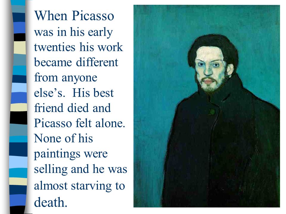 When Picasso was in his early twenties his work became different from anyone else’s.