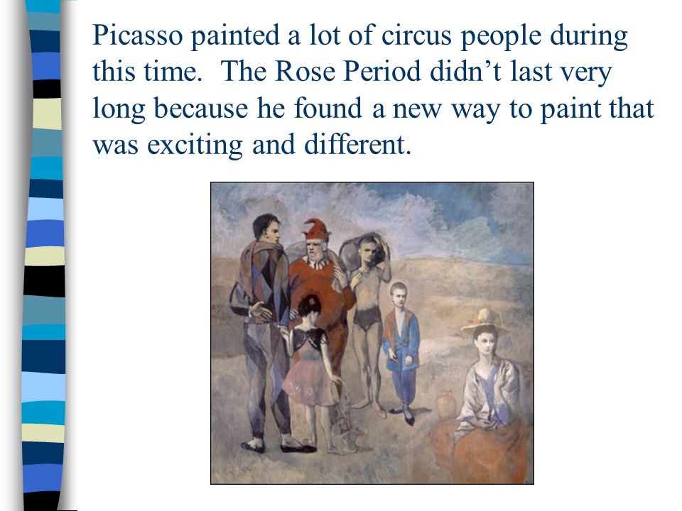 Picasso painted a lot of circus people during this time.