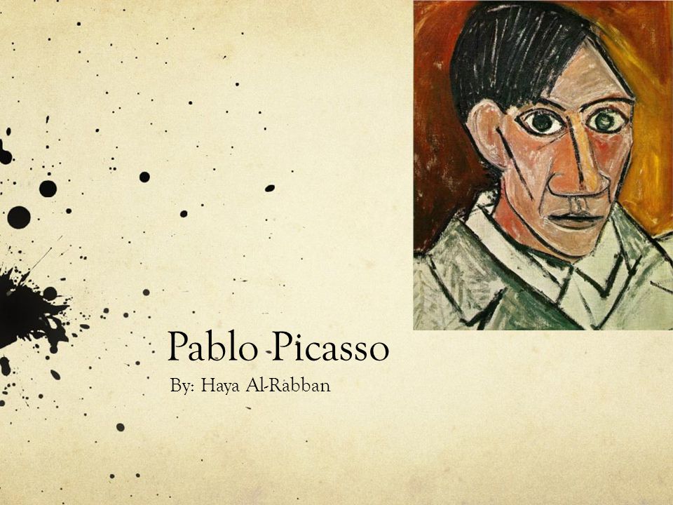 Pablo Picasso By: Haya Al-Rabban