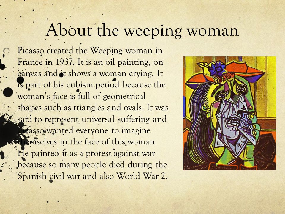 About the weeping woman Picasso created the Weeping woman in France in 1937.