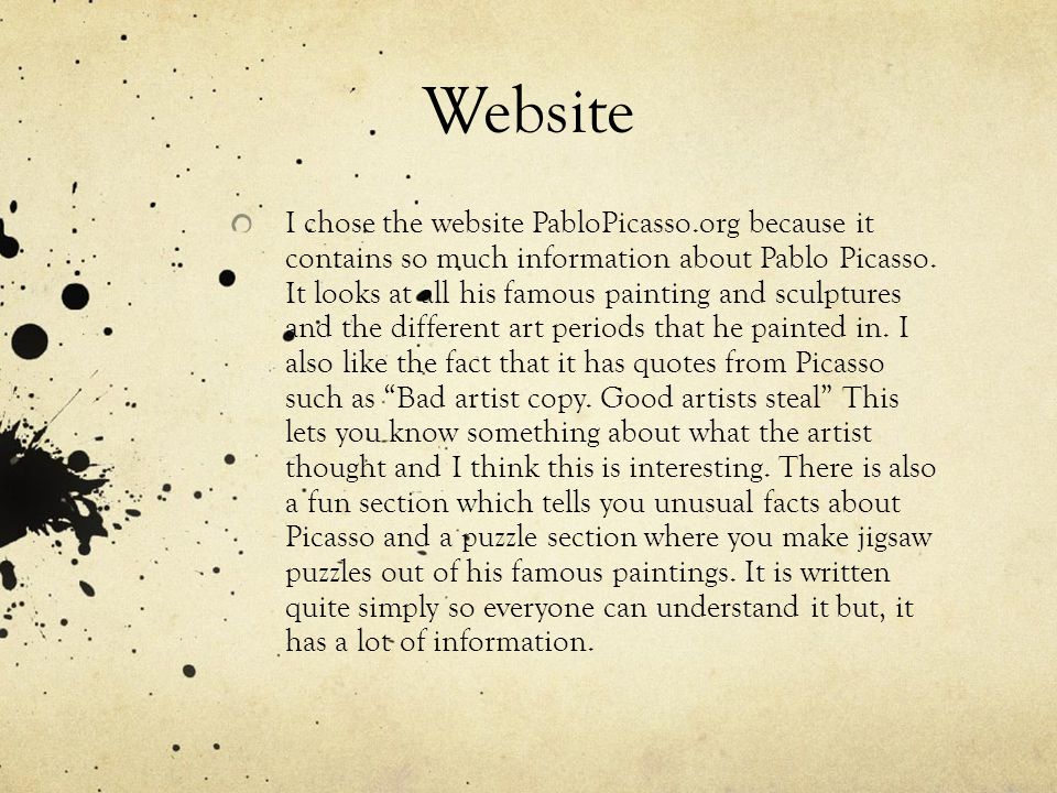 Website I chose the website PabloPicasso.org because it contains so much information about Pablo Picasso.