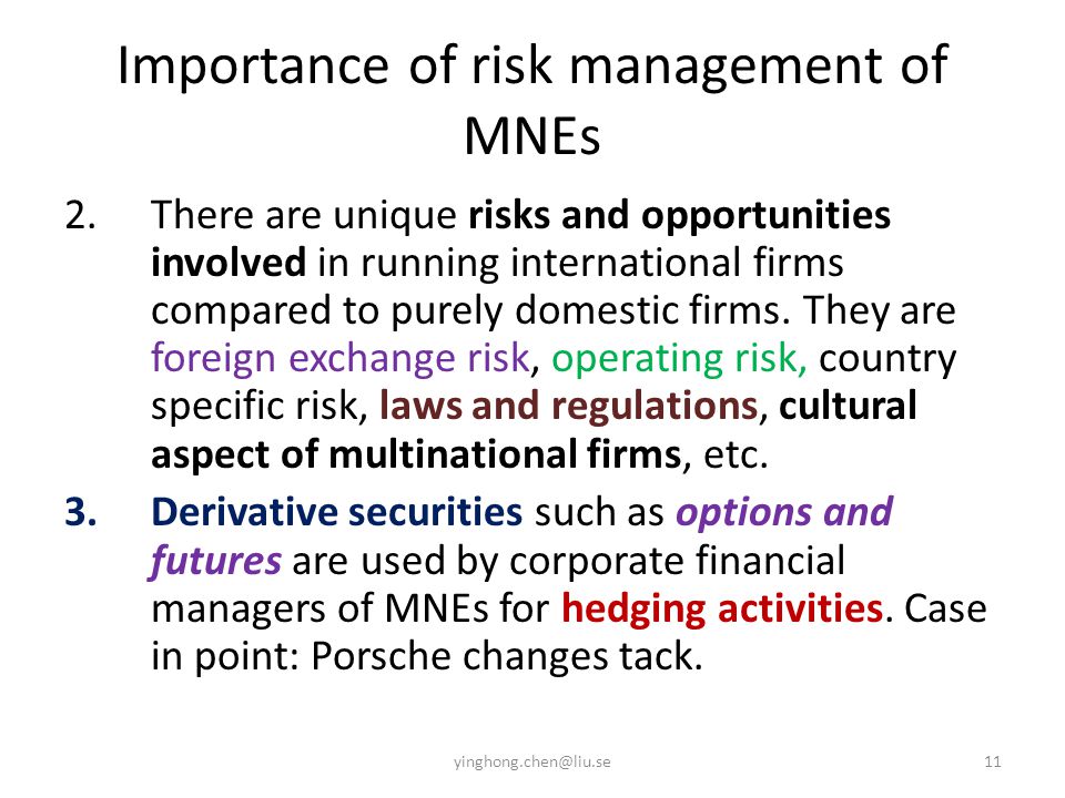 Importance of risk management of MNEs 2.There are unique risks and opportunities involved in running international firms compared to purely domestic firms.