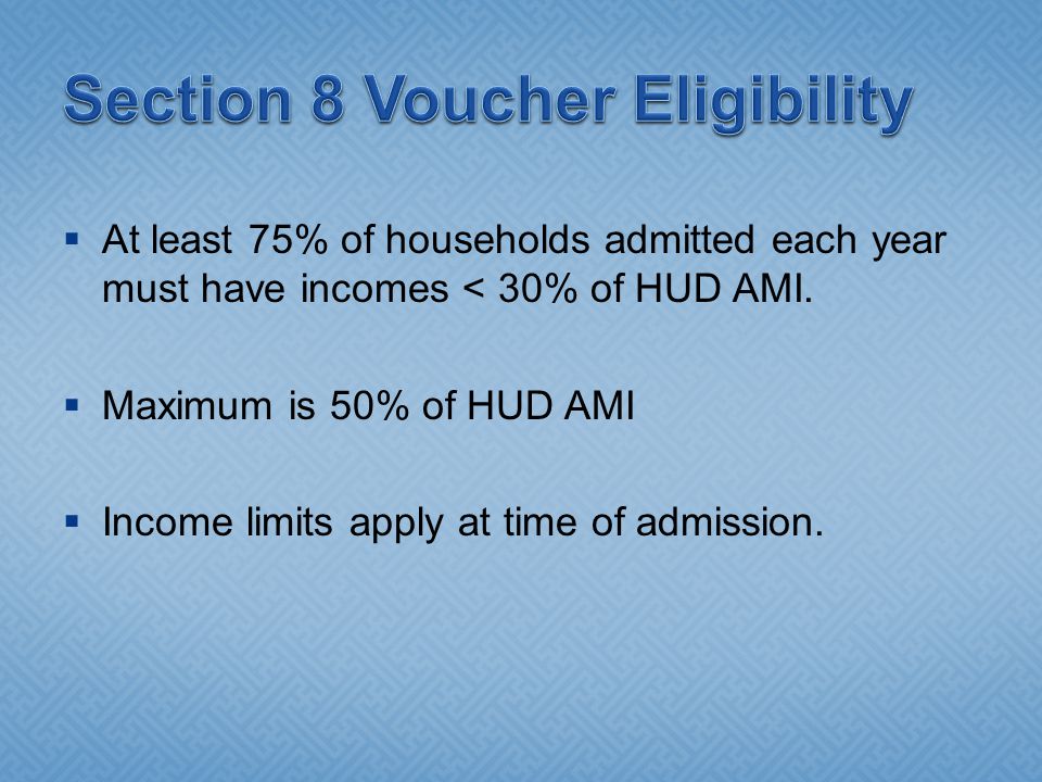  At least 75% of households admitted each year must have incomes < 30% of HUD AMI.