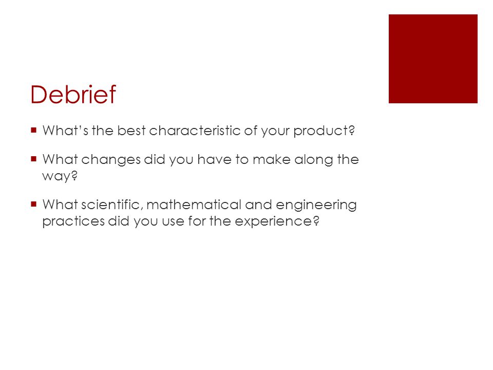 Debrief  What’s the best characteristic of your product.