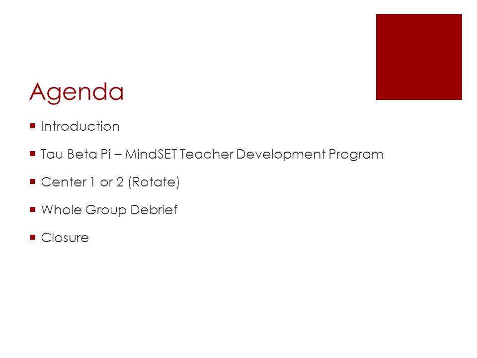 Agenda  Introduction  Tau Beta Pi – MindSET Teacher Development Program  Center 1 or 2 (Rotate)  Whole Group Debrief  Closure