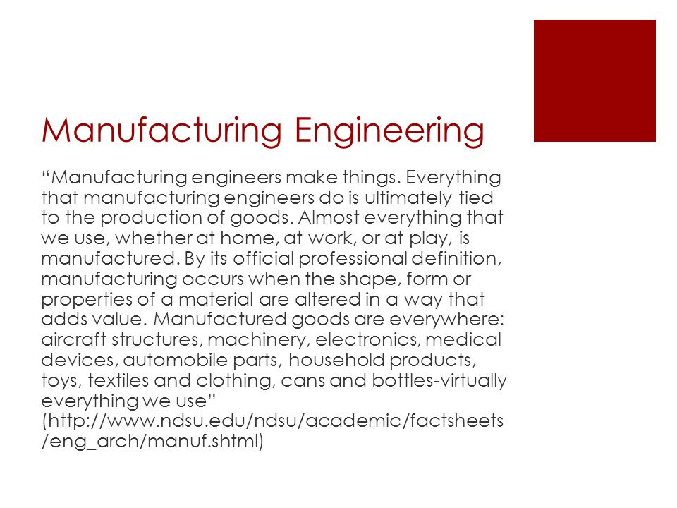 Manufacturing Engineering Manufacturing engineers make things.
