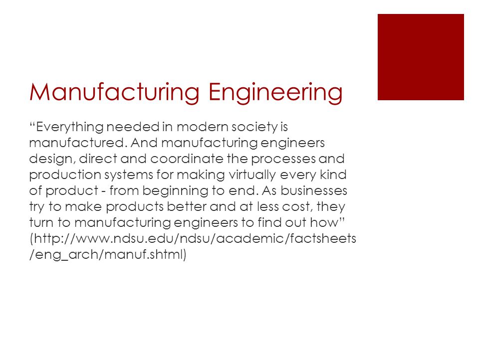 Manufacturing Engineering Everything needed in modern society is manufactured.