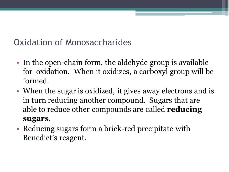 Oxidation of Monosaccharides In the open-chain form, the aldehyde group is available for oxidation.