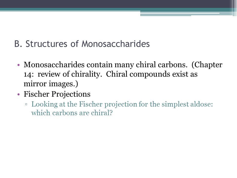 B. Structures of Monosaccharides Monosaccharides contain many chiral carbons.