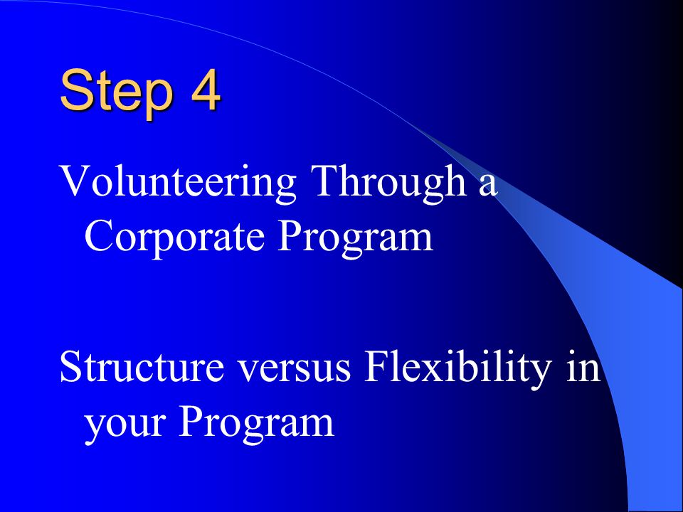 Step 4 Volunteering Through a Corporate Program Structure versus Flexibility in your Program