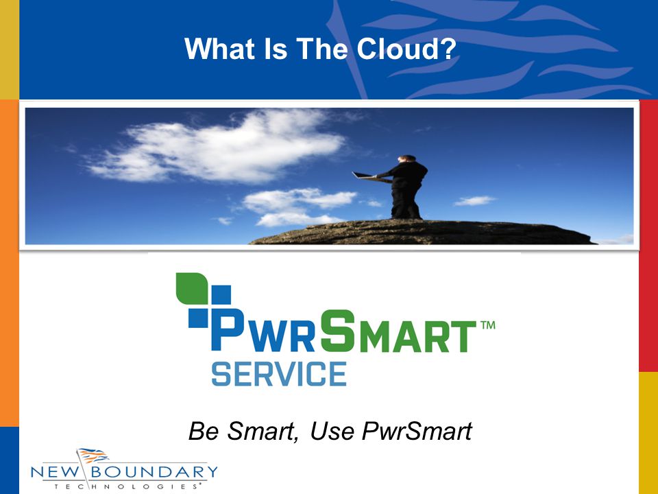 Be Smart, Use PwrSmart What Is The Cloud
