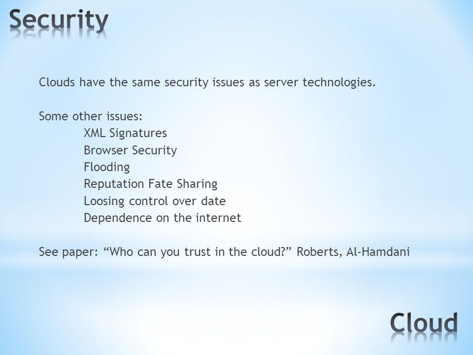 Clouds have the same security issues as server technologies.