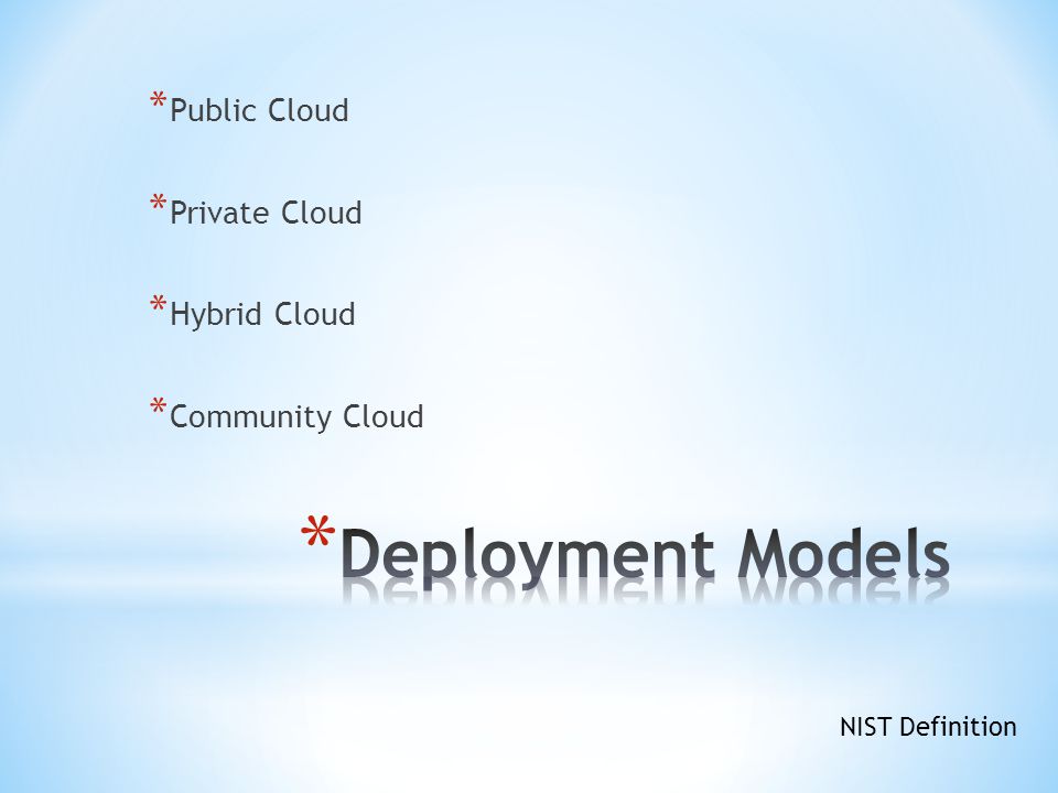 NIST Definition * Public Cloud * Private Cloud * Hybrid Cloud * Community Cloud