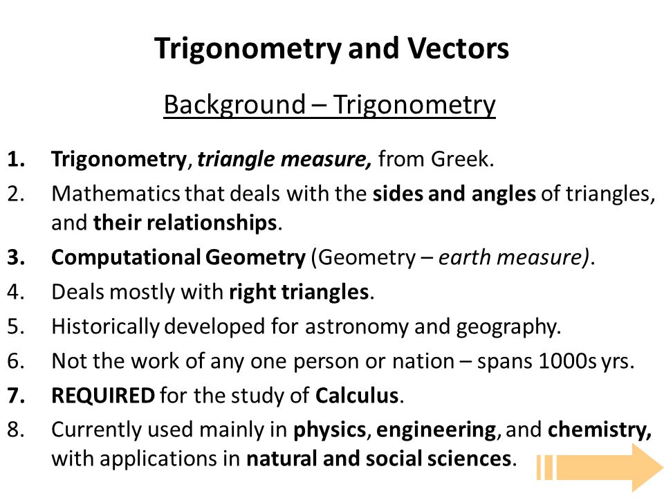 Trigonometry and Vectors 1.Trigonometry, triangle measure, from Greek.