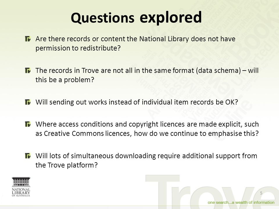 Questions explored 5 Are there records or content the National Library does not have permission to redistribute.