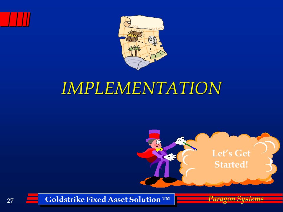 Goldstrike Fixed Asset Solution ™ Paragon Systems 26 Summary Total income tax overpayment $40,950 Property tax overpayment $ 2,360 Insurance overpayment $ 1,750 Total overpayment $45,060 Estimated cost of fixed asset management solution $25,000 Return on investment (ROI) Immediate!