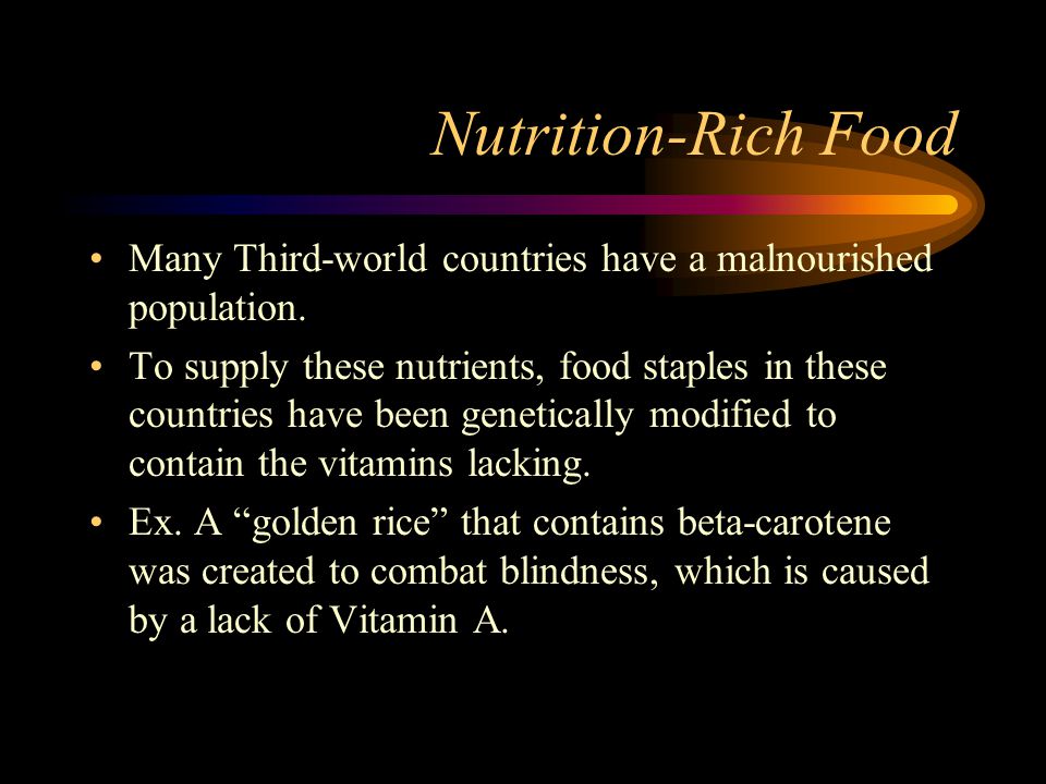 Nutrition-Rich Food Many Third-world countries have a malnourished population.