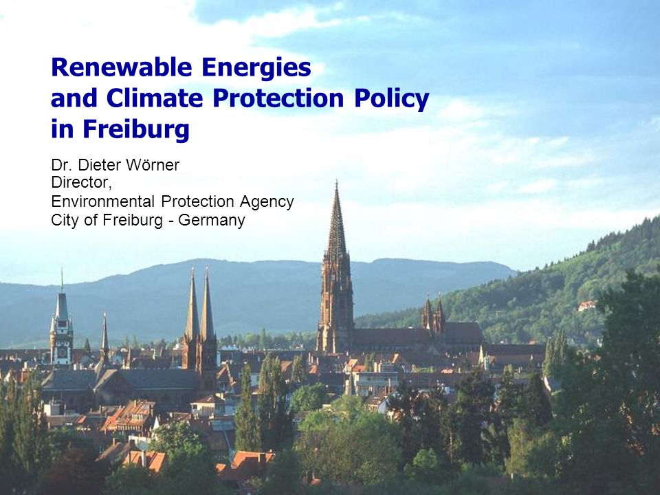 Renewable Energies and Climate Protection Policy in Freiburg Dr.