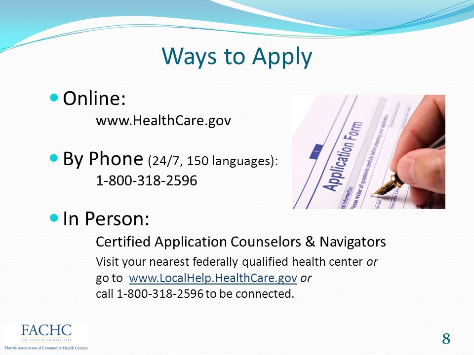 Ways to Apply Online:   By Phone (24/7, 150 languages): In Person: Certified Application Counselors & Navigators Visit your nearest federally qualified health center or go to   or call to be connected.