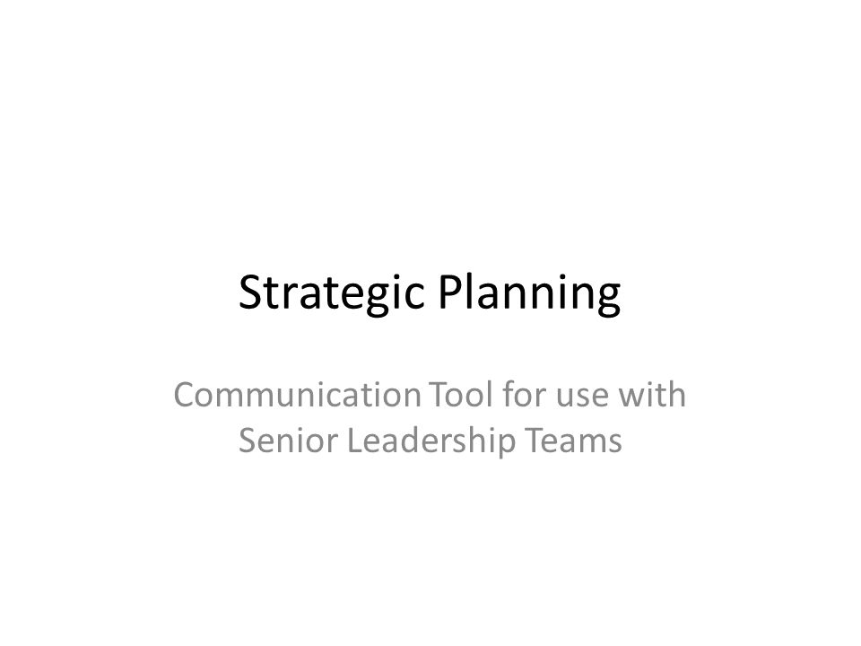 Strategic Planning Communication Tool for use with Senior Leadership Teams