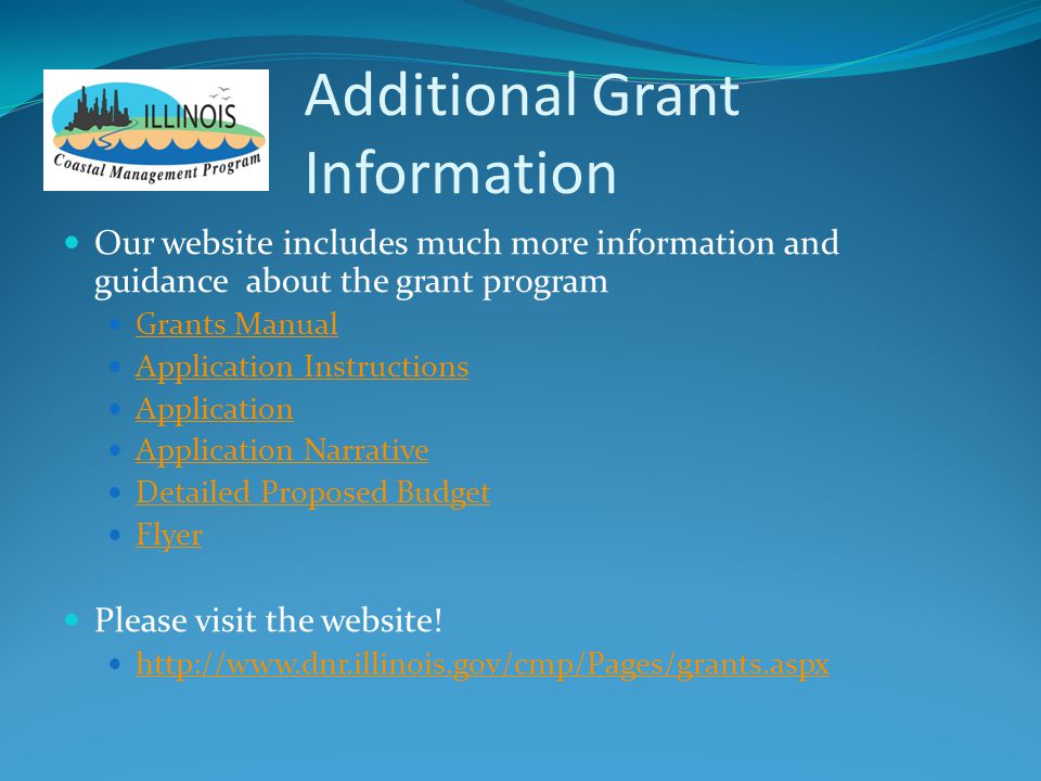 Additional Grant Information Our website includes much more information and guidance about the grant program Grants Manual Application Instructions Application Application Narrative Detailed Proposed Budget Flyer Please visit the website.