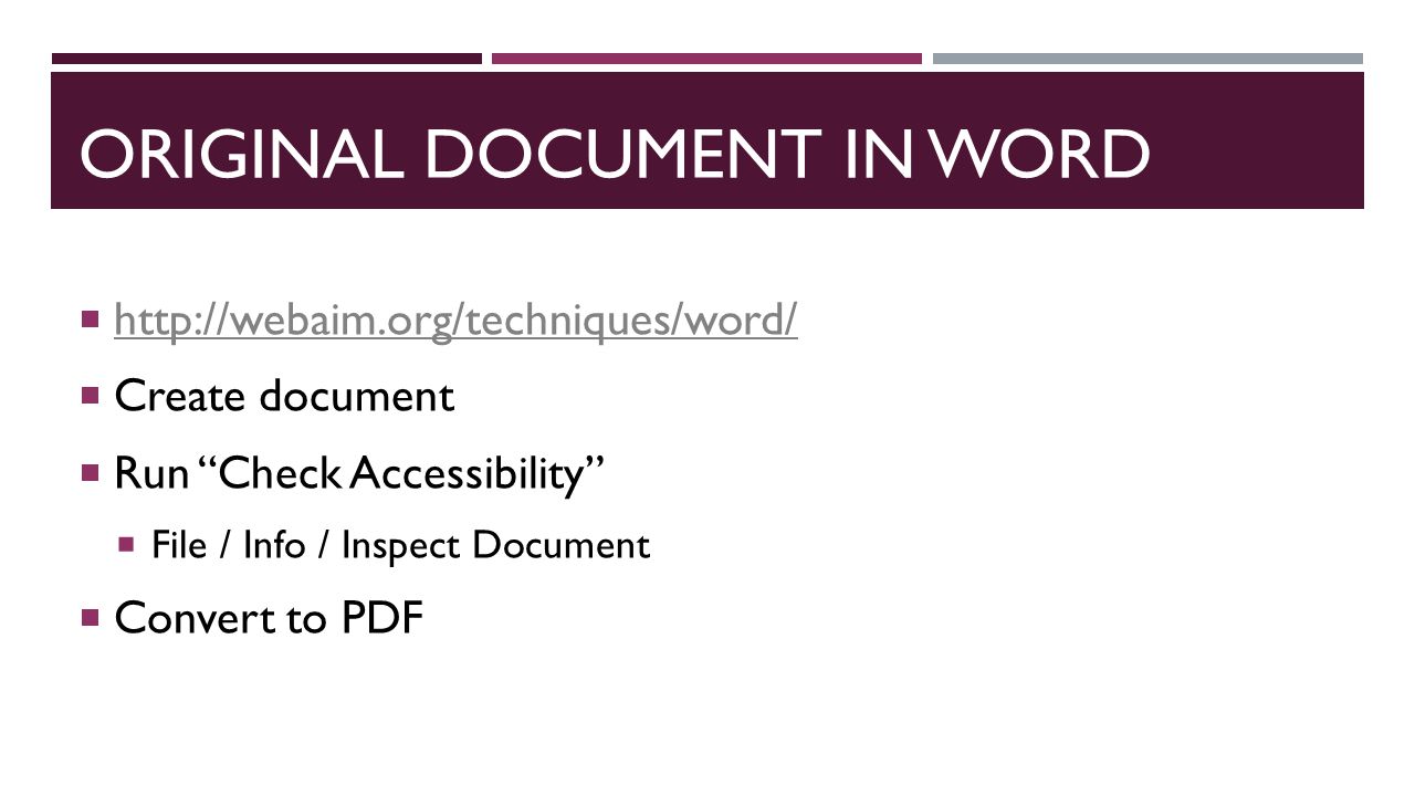 ORIGINAL DOCUMENT IN WORD       Create document  Run Check Accessibility  File / Info / Inspect Document  Convert to PDF