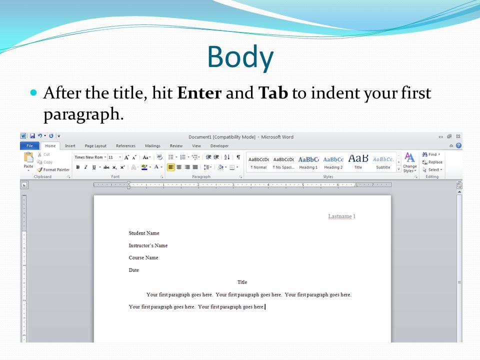 Body After the title, hit Enter and Tab to indent your first paragraph.
