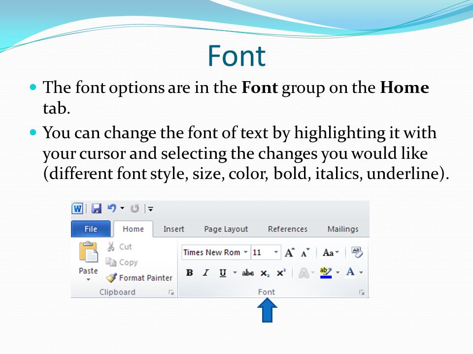 Font The font options are in the Font group on the Home tab.