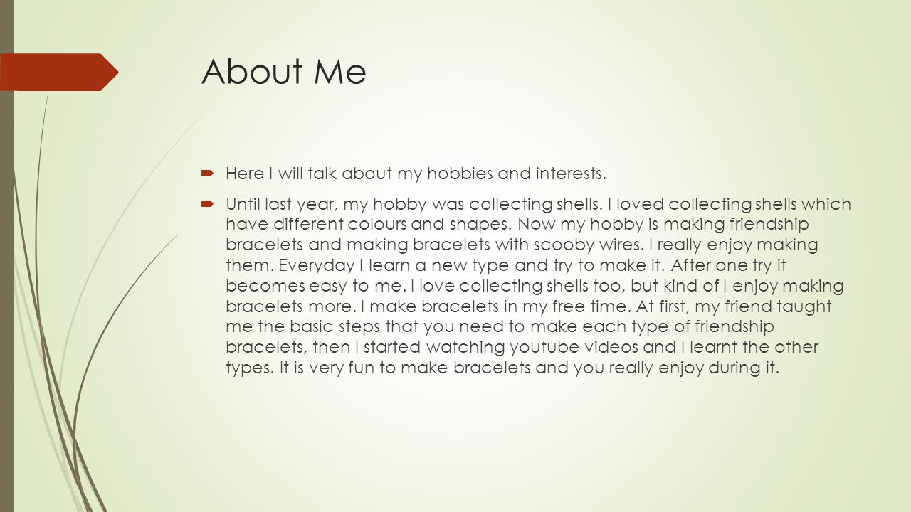 About Me  Here I will talk about my hobbies and interests.