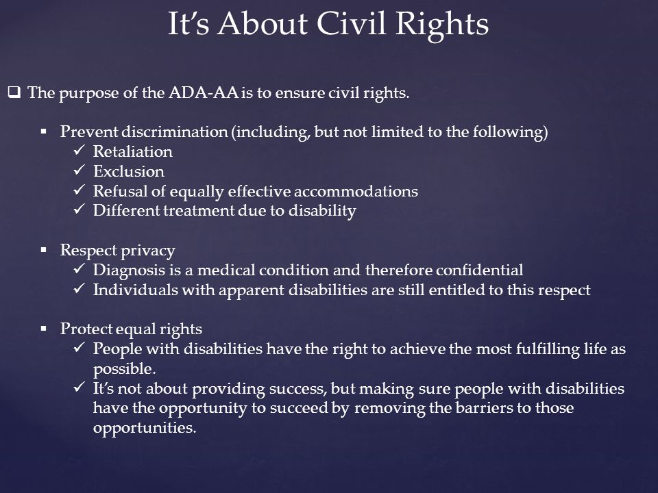 It’s About Civil Rights  The purpose of the ADA-AA is to ensure civil rights.
