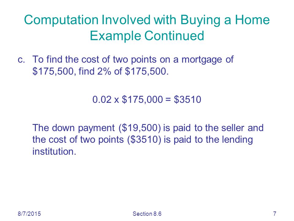 8/7/2015Section 8.67 c.To find the cost of two points on a mortgage of $175,500, find 2% of $175,500.