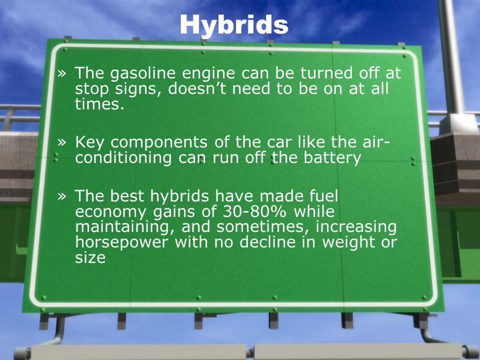 Hybrids »The gasoline engine can be turned off at stop signs, doesn’t need to be on at all times.