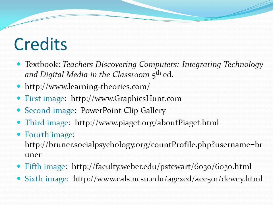 Credits Textbook: Teachers Discovering Computers: Integrating Technology and Digital Media in the Classroom 5 th ed.
