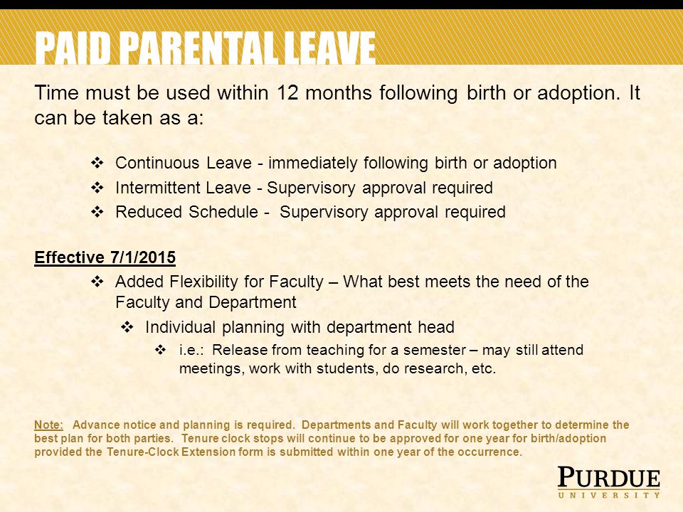PAID PARENTAL LEAVE Time must be used within 12 months following birth or adoption.