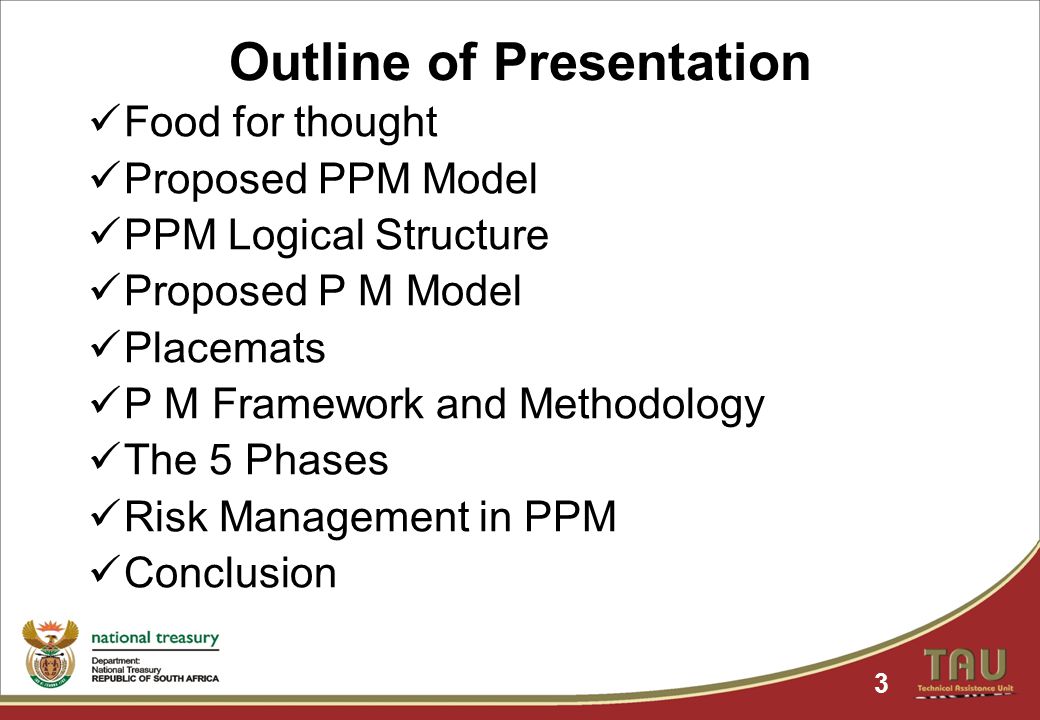 Outline of Presentation Food for thought Proposed PPM Model PPM Logical Structure Proposed P M Model Placemats P M Framework and Methodology The 5 Phases Risk Management in PPM Conclusion 3