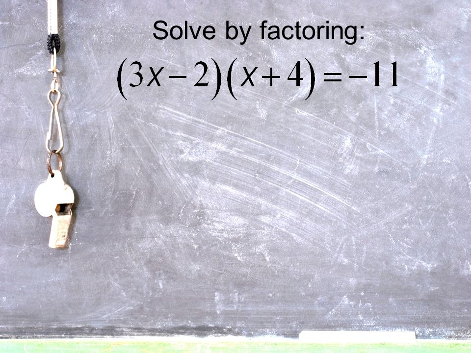 Solve by factoring: