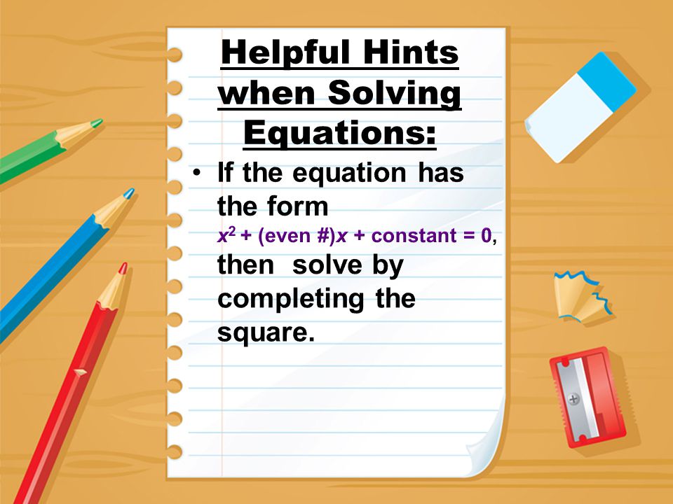 Helpful Hints when Solving Equations: