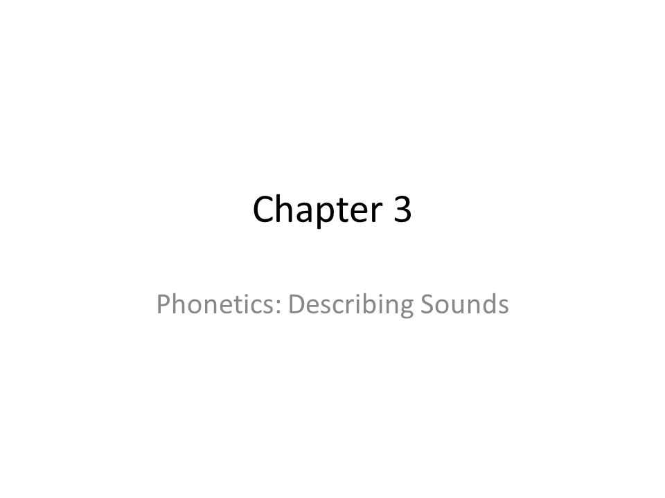 Chapter 3 Phonetics: Describing Sounds