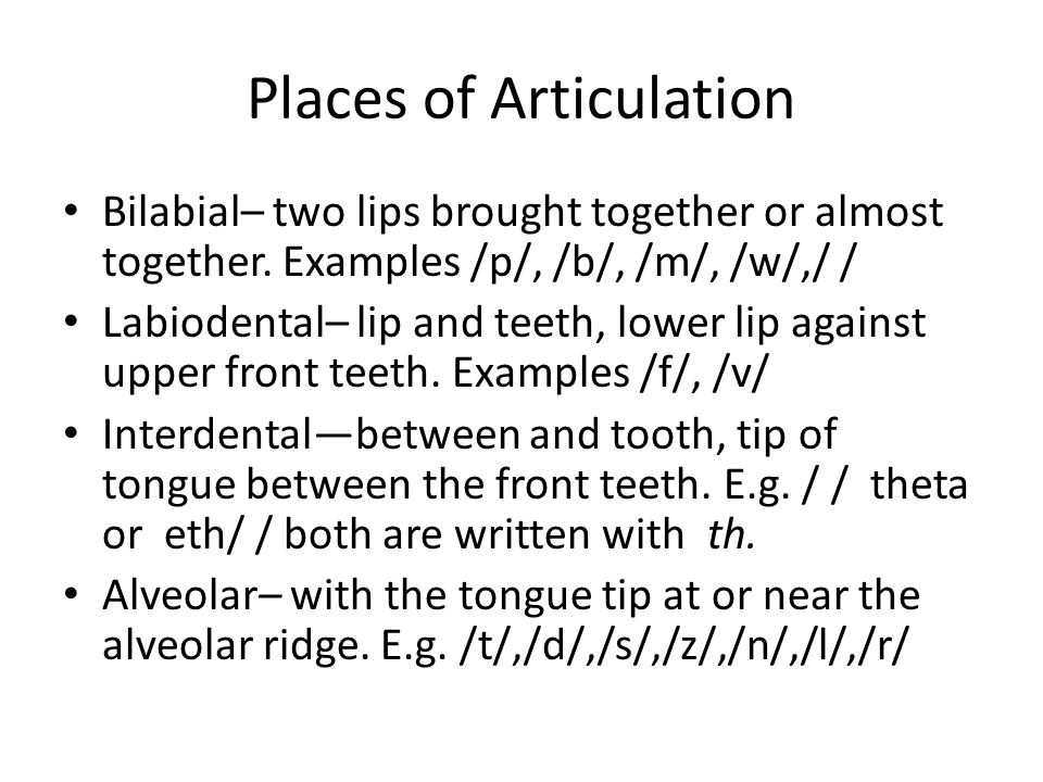 Places of Articulation Bilabial– two lips brought together or almost together.