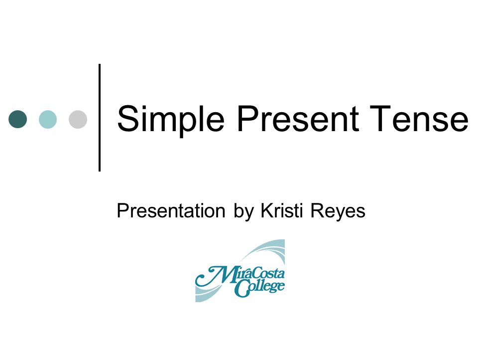 Simple Present Tense Presentation by Kristi Reyes