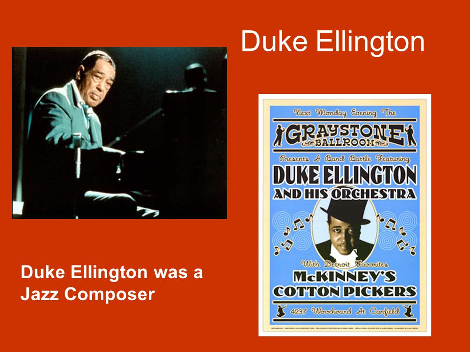 Duke Ellington Duke Ellington was a Jazz Composer