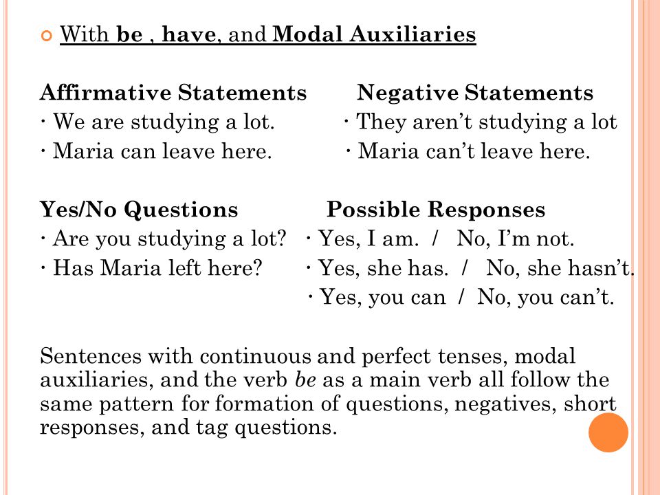 With be, have, and Modal Auxiliaries Affirmative Statements Negative Statements  We are studying a lot.