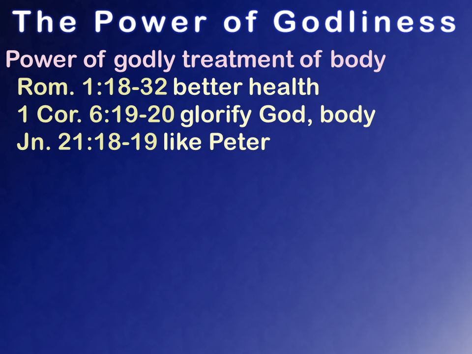 Power of godly treatment of body Rom. 1:18-32 better health 1 Cor.