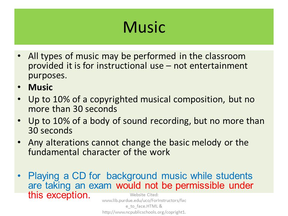 Music All types of music may be performed in the classroom provided it is for instructional use – not entertainment purposes.