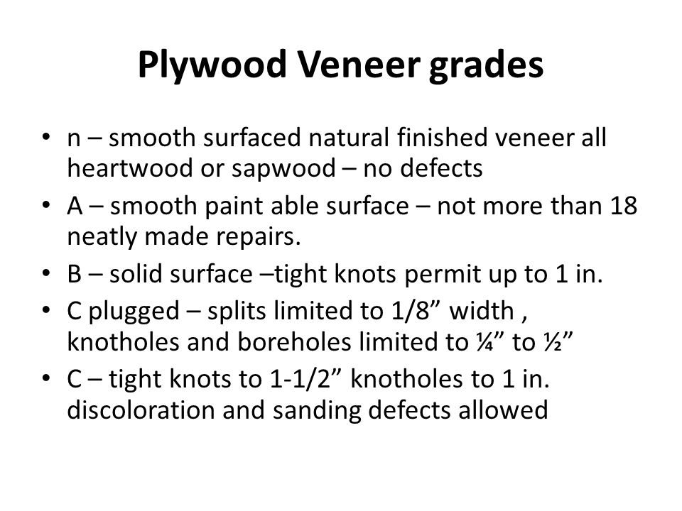 Plywood Veneer grades n – smooth surfaced natural finished veneer all heartwood or sapwood – no defects A – smooth paint able surface – not more than 18 neatly made repairs.