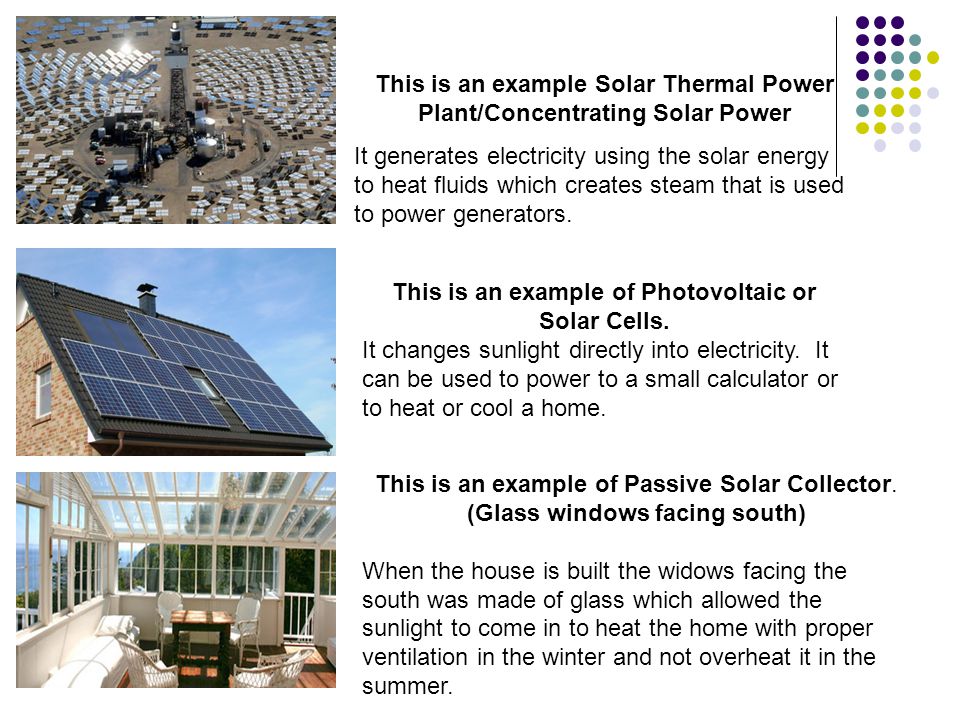 This is an example Solar Thermal Power Plant/Concentrating Solar Power It generates electricity using the solar energy to heat fluids which creates steam that is used to power generators.