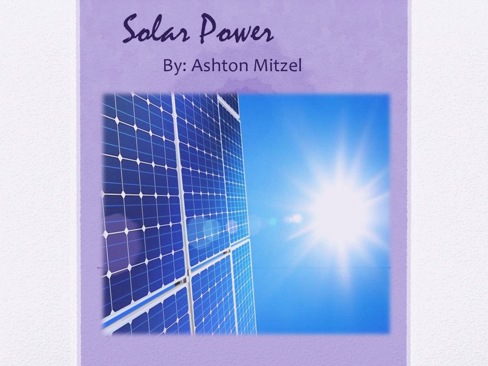 Solar Power By: Ashton Mitzel